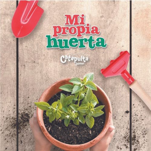 Mi Propia Huerta Catapulta Editores
